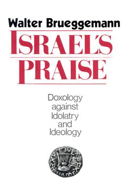 Image for Israel's Praise: Doxology Against Idolatry and Ideology Israel's Praise: Doxology Against Idolatry and Ideology