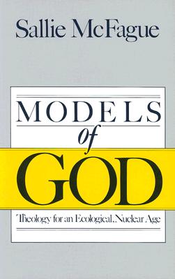 Image for Models of God: Theology for an Ecological, Nuclear Age Models of God: Theology for an Ecological, Nuclear Age