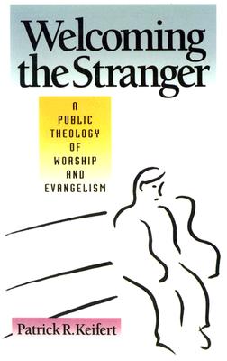 Welcoming the Stranger: A Public Theology of Worship and Evangelism