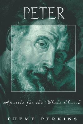 Peter: Apostle for the Whole Church (Personalities of the New Testament), Pheme Perkins Peter: Apostle for the Whole Church (Personalities of the New Testament), Pheme Perkins