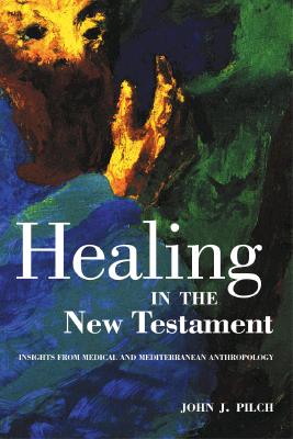 Healing in the New Testament: Insights from Medical and Mediterranean Anthropology
