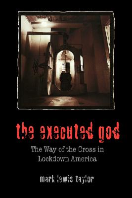 The Executed God: The Way of the Cross in Lockdown America