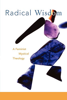 Image for Radical Wisdom: A Feminist Mystical Theology Radical Wisdom: A Feminist Mystical Theology