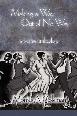 Making a Way Out of No Way: A Womanist Theology (Innovations: African American Religious Thought) (Innovations: African American Religious Thought)