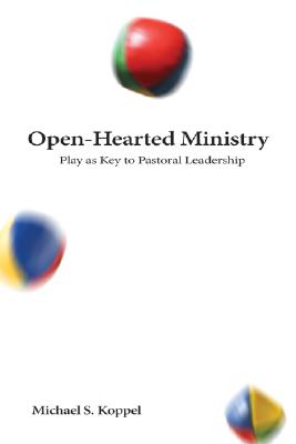 Open-Hearted Ministry: Play As Key to Pastoral Leadership (Prisms)