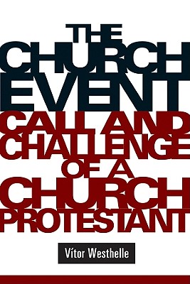 Image for The Church Event: Call and Challenge of a Church Protestant The Church Event: Call and Challenge of a Church Protestant