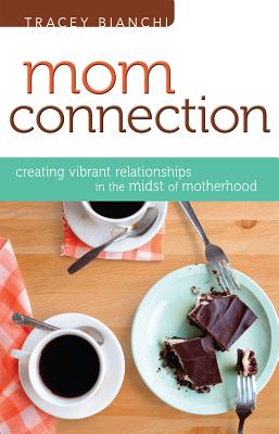 Image for Mom Connection: Creating Vibrant Relationships in the Midst of Motherhood