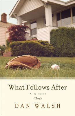 What Follows After: A Novel