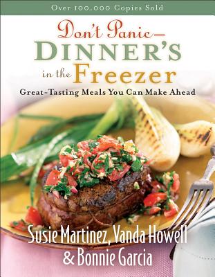 Don't Panic - Dinner's in the Freezer: Great-Tasting Meals You Can Make Ahead