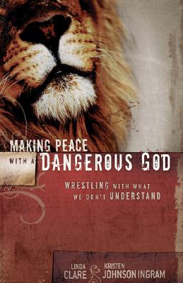 Making Peace with a Dangerous God: Wrestling with What We Dont Understand