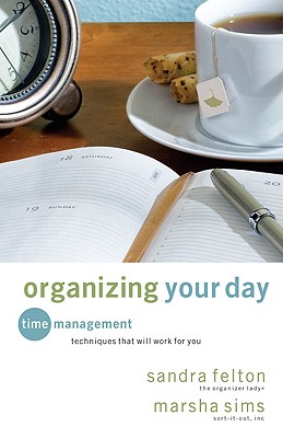 Image for Organizing Your Day: Time Management Techniques That Will Work for You