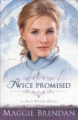 Image for Twice Promised: A Novel (The Blue Willow Brides)