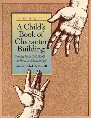 Image for A Child's Book of Character Building: Growing Up in God's World - At Home, at School, at Play, Book 1