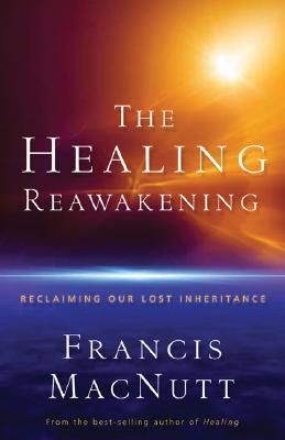 Healing Reawakening, The; Healing Reawakening, The Reclaiming Our Lost Inheritance