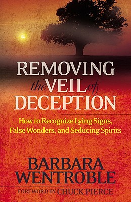 Removing the Veil of Deception: How to Recognize Lying Signs, False Wonders, and Seducing Spirits