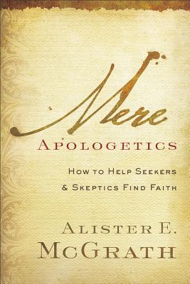 Image for Mere Apologetics: How to Help Seekers and Skeptics Find Faith