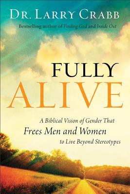 Image for Fully Alive: A Biblical Vision of Gender That Frees Men and Women to Live Beyond Stereotypes
