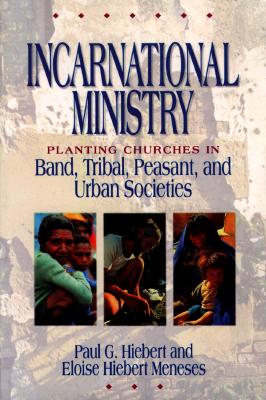 Image for Incarnational Ministry : Planting Churches in Band, Tribal, Peasant, and Urban Societies