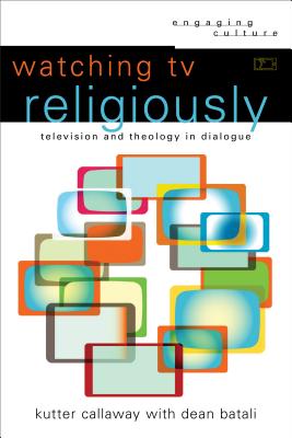 Image for Watching TV Religiously: Television and Theology in Dialogue (Engaging Culture)