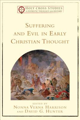 Suffering and Evil in Early Christian Thought (Holy Cross Studies in Patristic Theology and History), Nonna Verna Harrison, ed. Suffering and Evil in Early Christian Thought (Holy Cross Studies in Patristic Theology and History), Nonna Verna Harrison, ed.