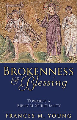 Brokenness and Blessing: Towards a Biblical Spirituality