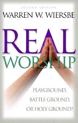 Real Worship: Playground, Battleground, or Holy Ground