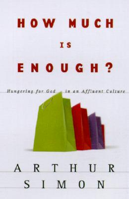 How Much Is Enough: Hungering for God in an Affluent Culture