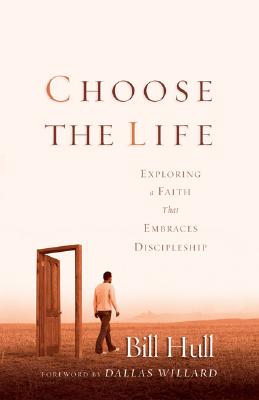 Image for Choose the Life: Exploring a Faith that Embraces Discipleship