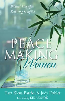 Peacemaking Women Biblical Hope for Resolving Conflict