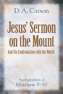 Image for Jesus' Sermon on the Mount and His Confrontation with the World: An Exposition of Matthew 5-10