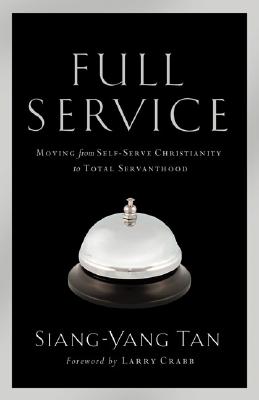 Full Service: Moving from Self-Serve Christianity to Total Servanthood