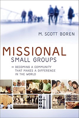 Missional Small Groups: Becoming a Community That Makes a Difference in the World (Allelon Missional Series)