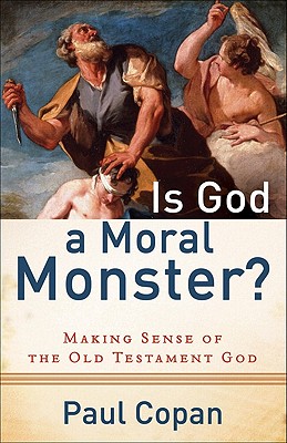 Image for Is God a Moral Monster?: Making Sense of the Old Testament God