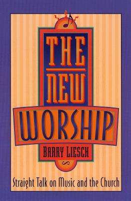 The New Worship: Straight Talk on Music and the Church