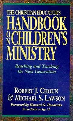 The Christan Educator's Handbook on Children's Ministry: Reaching and Teaching the Next Generation