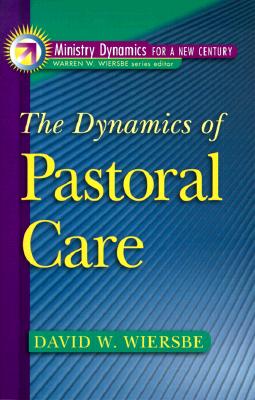 The Dynamics of Pastoral Care (Ministry Dynamics for a New Century)