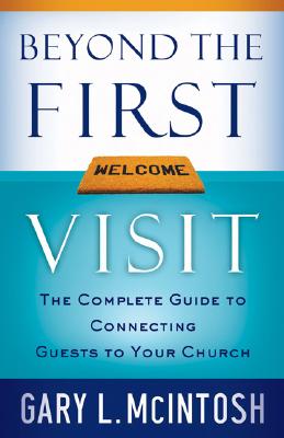 Image for Beyond the First Visit: The Complete Guide to Connecting Guests to Your Church Beyond the First Visit: The Complete Guide to Connecting Guests to Your Church