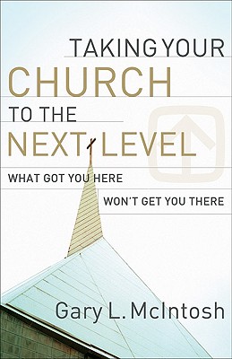 Image for Taking Your Church to the Next Level: What Got You Here Won't Get You There Taking Your Church to the Next Level: What Got You Here Won't Get You There