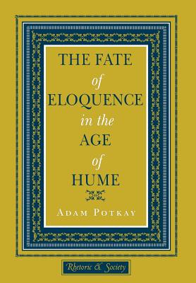 The Fate of Eloquence in the Age of Hume (Rhetoric and Society)