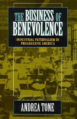Image for The Business of Benevolence: Industrial Paternalism in Progressive America