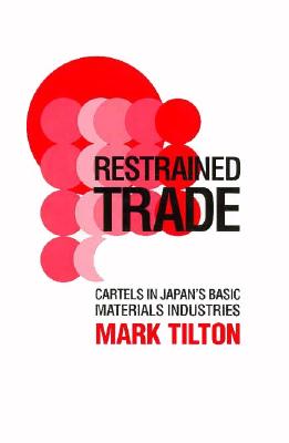 Restrained Trade: Cartels in Japan's Basic Materials Industries