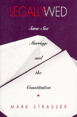Legally Wed: Same-Sex Marriage and the Constitution