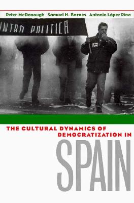 The Cultural Dynamics of Democratization in Spain