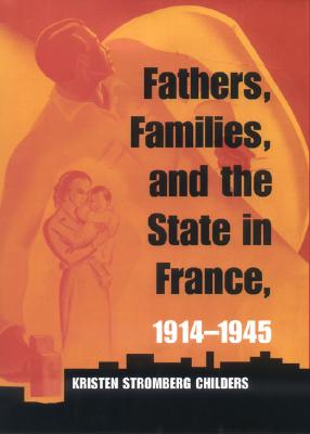 Fathers, Families, and the State in France, 19141945