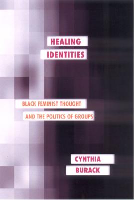 Healing Identities: Black Feminist Thought and the Politics of Groups (Psychoanalysis and Social Theory)