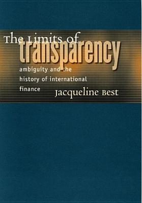 The Limits of Transparency: Ambiguity and the History of International Finance (Cornell Studies in Money)