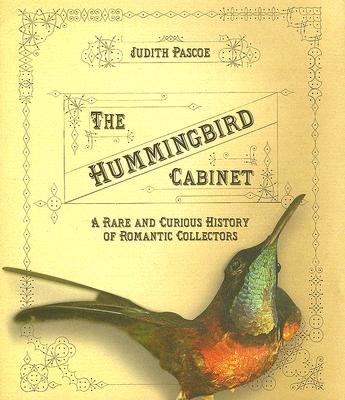 The Hummingbird Cabinet: A Rare and Curious History of Romantic Collectors