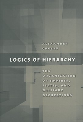 Logics of Hierarchy: The Organization of Empires, States, and Military Occupations