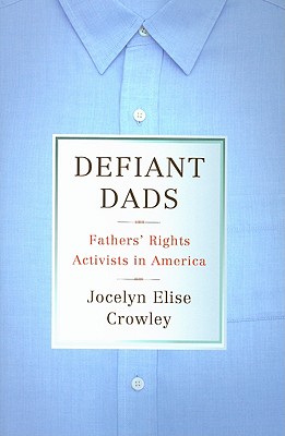 Defiant Dads: Fathers' Rights Activists in America
