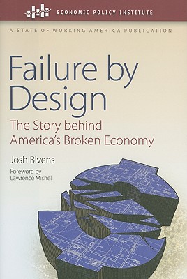 Failure by Design: The Story behind America's Broken Economy (Economic Policy Institute)